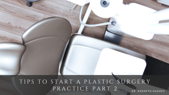 Tips to Start a Plastic Surgery Practice Part 2